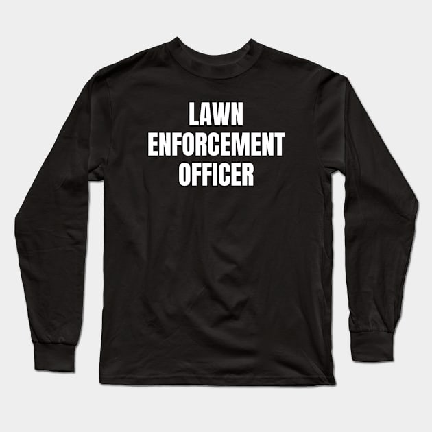 Lawn Enforcement Officer Long Sleeve T-Shirt by HobbyAndArt